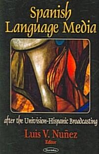 Spanish Language Media After the Univision-Hispanic Broadcasting Merger (Hardcover, UK)