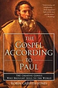 The Gospel According to Paul: The Creative Genius Who Brought Jesus to the World (Paperback)
