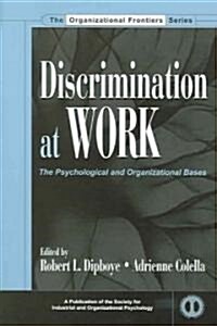 Discrimination at Work: The Psychological and Organizational Bases (Hardcover)
