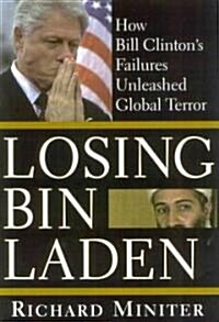 Losing Bin Laden: How Bill Clintons Failures Unleashed Global Terror (Paperback)