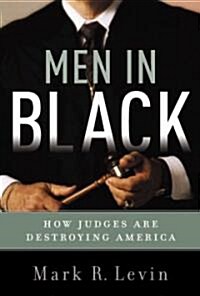 Men in Black: How the Supreme Court Is Destroying America (Hardcover)