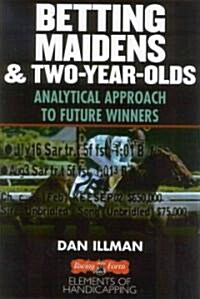 Betting Maidens and 2-Year-Olds: Analytical Approach to Future Winners (Paperback)