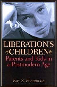 Liberations Children: Parents and Kids in a Postmodern Age (Paperback)