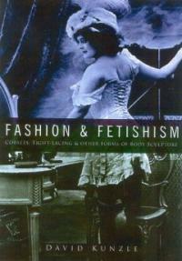 Fashion & fetishism : corsets, tight-lacing & other forms of body-sculpture