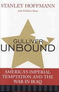 Gulliver Unbound: Americas Imperial Temptation and the War in Iraq (Hardcover)