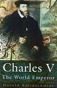 Charles V : The World Emperor (Hardcover)