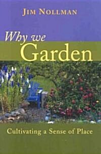 Why We Garden: Cultivating a Sense of Place (Paperback)