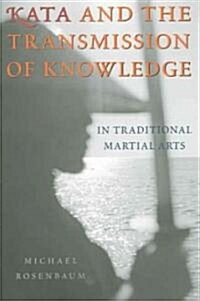 Kata and the Transmission of Knowledge: In Traditional Martial Arts (Paperback)