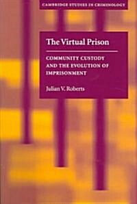 The Virtual Prison : Community Custody and the Evolution of Imprisonment (Paperback)