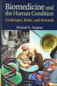 Biomedicine and the Human Condition : Challenges, Risks, and Rewards (Hardcover)