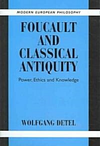 Foucault and Classical Antiquity : Power, Ethics and Knowledge (Hardcover)