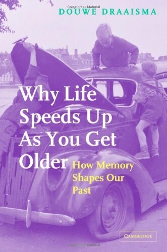 Why Life Speeds Up as You Get Older : How Memory Shapes Our Past (Hardcover)