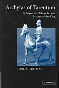 Archytas of Tarentum : Pythagorean, Philosopher and Mathematician King (Hardcover)