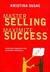 Master Selling, Maximize Success (Paperback)