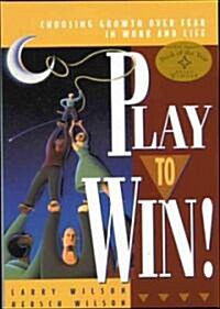 Play to Win: Choosing Growth Over Fear in Work and Life (Paperback, Revised)