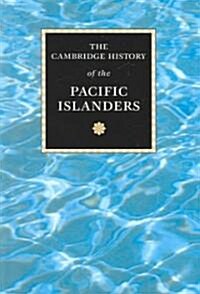 The Cambridge History of the Pacific Islanders (Paperback)