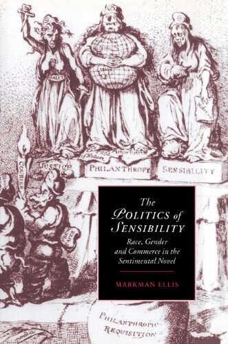 The Politics of Sensibility : Race, Gender and Commerce in the Sentimental Novel (Paperback)