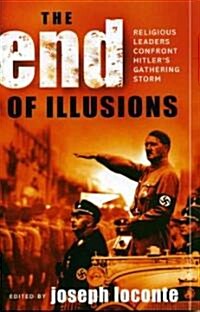The End of Illusions: Religious Leaders Confront Hitlers Gathering Storm (Paperback)