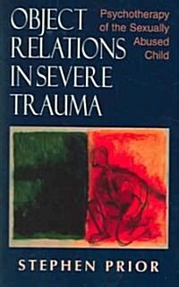 Object Relations in Severe Trauma: Psychotherapy of the Sexually Abused Child (Paperback)