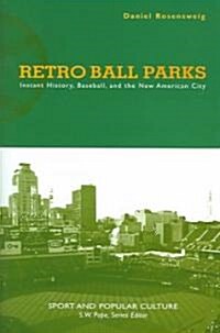 Retro Ball Parks: Instant History, Baseball, and the New American City (Hardcover)