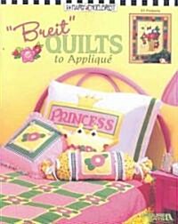 Breit Quilts to Applique (Paperback)