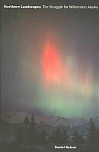 Northern Landscapes: The Struggle for Wilderness Alaska (Paperback)