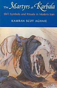 The Martyrs of Karbala: Shii Symbols and Rituals in Modern Iran (Paperback)