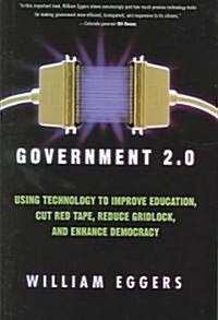 Government 2.0: Using Technology to Improve Education, Cut Red Tape, Reduce Gridlock, and Enhance Democracy (Hardcover)