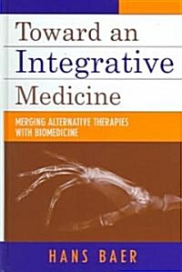 Toward an Integrative Medicine: Merging Alternative Therapies with Biomedicine (Hardcover)