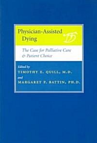Physician-Assisted Dying: The Case for Palliative Care and Patient Choice (Paperback)