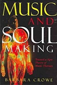 Music and Soulmaking: Toward a New Theory of Music Therapy (Hardcover)