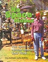 No Space Hidden: The Spirit of African American Yard Work (Paperback)