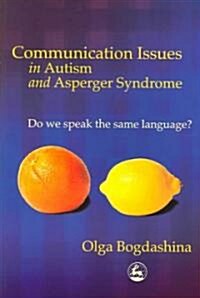 Communication Issues in Autism and Asperger Syndrome : Do We Speak the Same Language? (Paperback)