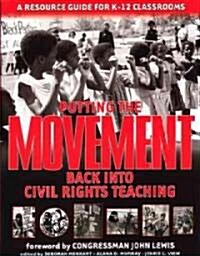 Putting the Movement Back Into Civil Rights Teaching: A Resource Guide for Classrooms and Communities                                                  (Paperback)