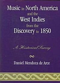 Music in North America and the West Indies from the Discovery to 1850: A Historical Survey (Paperback)