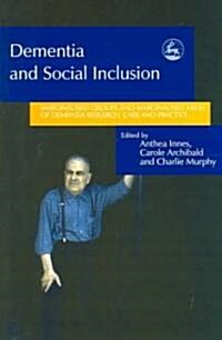 Dementia and Social Inclusion : Marginalised Groups and Marginalised Areas of Dementia Research, Care and Practice (Paperback)