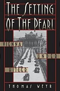 The Setting of the Pearl: Vienna Under Hitler (Hardcover)