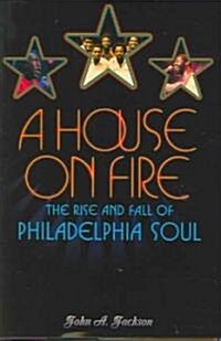 A House on Fire: The Rise and Fall of Philadelphia Soul (Hardcover)