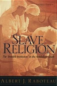 Slave Religion: The Invisible Institution in the Antebellum South (Paperback, Updated)