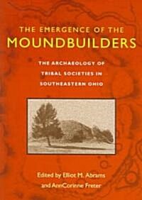 The Emergence of the Moundbuilders: The Archaeology of Tribal Societies in Southeastern Ohio (Paperback)