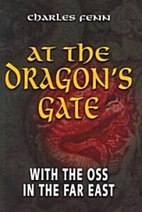 At the Dragons Gate: With the OSS in the Far East (Hardcover)