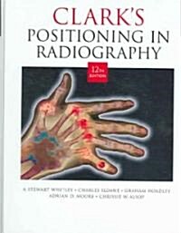 Clarks Positioning in Radiography (Hardcover, 12 Rev ed)