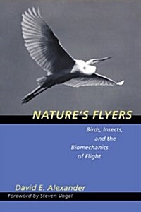 Natures Flyers: Birds, Insects, and the Biomechanics of Flight (Paperback)