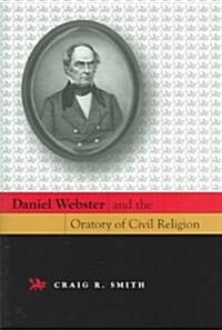 Daniel Webster And The Oratory Of Civil Religion (Hardcover)