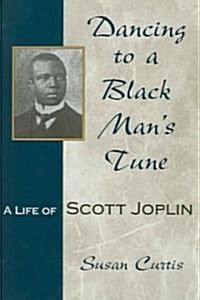 Dancing to a Black Mans Tune: A Life of Scott Joplin Volume 1 (Paperback)