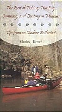 The Best of Fishing, Hunting, Camping, and Boating in Missouri: Tips from an Outdoor Enthusiast (Paperback)