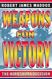 Weapons for Victory: The Hiroshima Decision (Paperback)