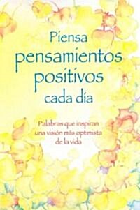 Piensa Pensamientos Positivos Cada Dia / Think Positive Thoughts Each Day (Paperback, Translation)