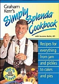 Graham Kerrs Simply Splenda Cookbook: Recipes for Everything from Jam and Pickles to Cakes and Pies (Paperback)