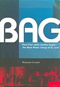 Point from Which Creation Begins: BAG: The Black Artists Group of St. Louis (Hardcover)